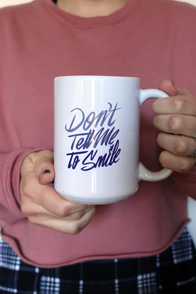 Don't Tell me to Smile Mug