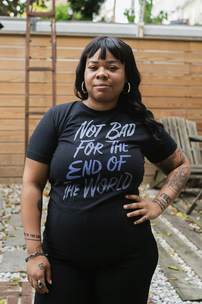 Not Bad for the End of the World Unisex T-Shirt