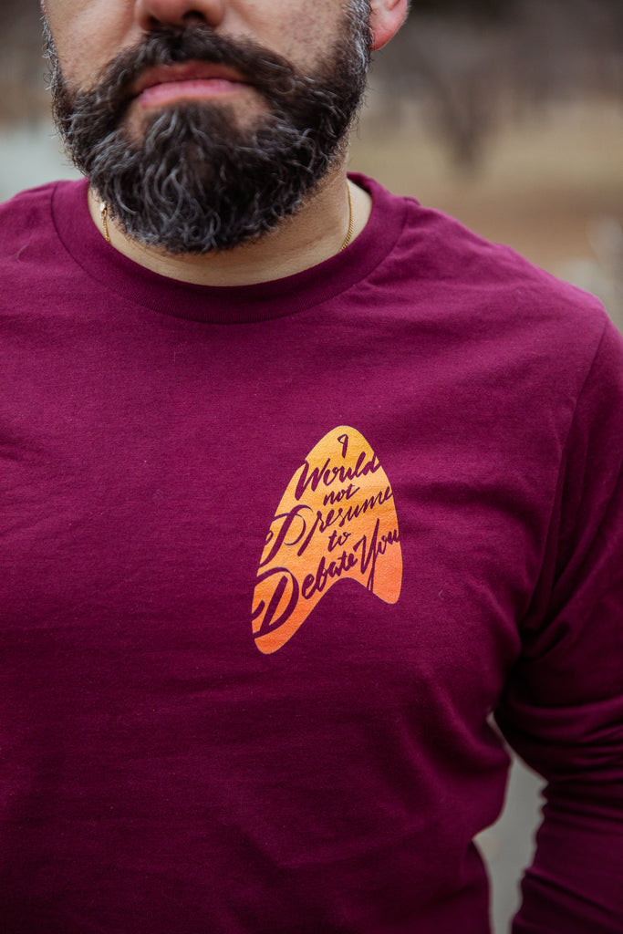 I Would Not Presume to Debate You Unisex Long Sleeve Tee