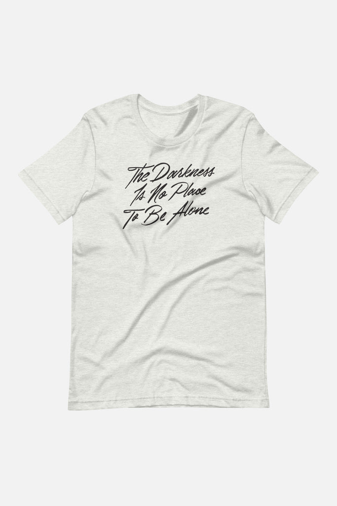 The Darkness is No Place to Be Alone Unisex T-Shirt | The Invisible Life of Addie LaRue