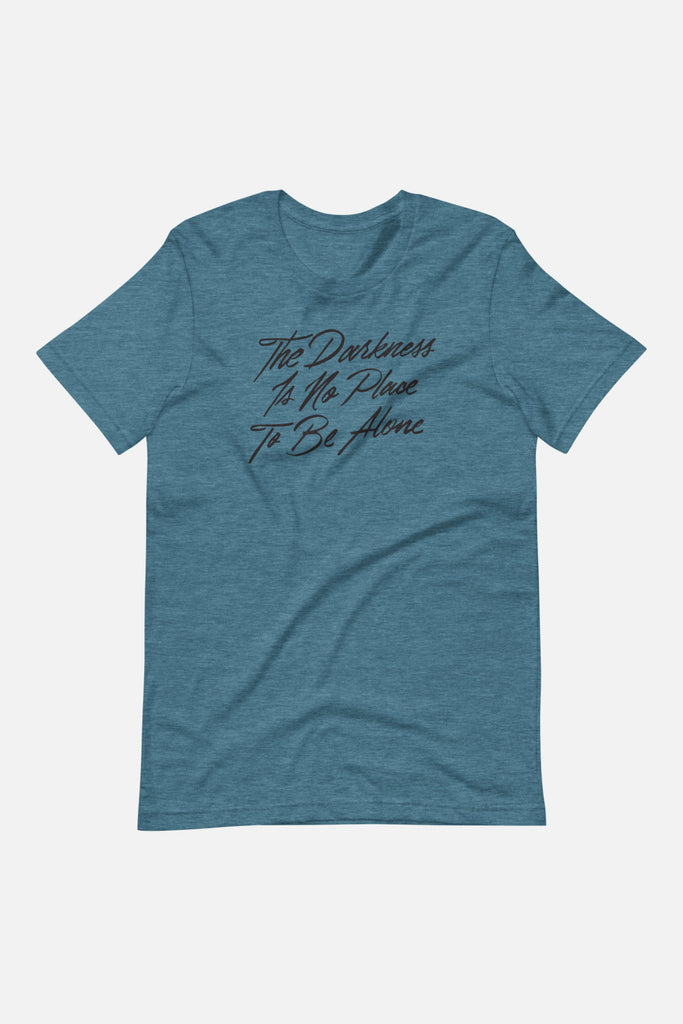 The Darkness is No Place to Be Alone Unisex T-Shirt | The Invisible Life of Addie LaRue