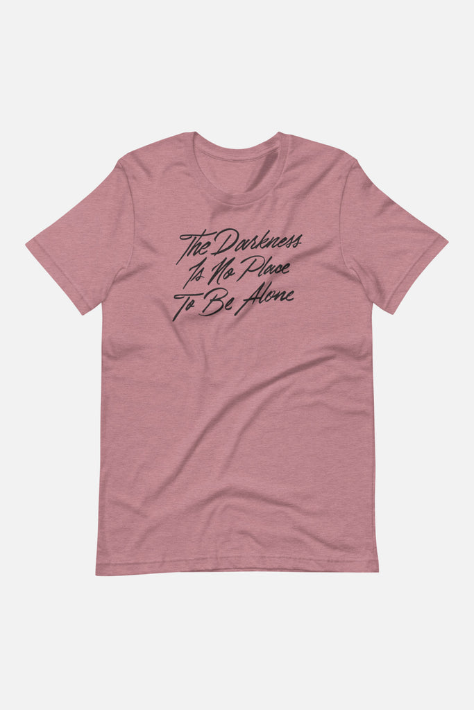The Darkness is No Place to Be Alone Unisex T-Shirt | The Invisible Life of Addie LaRue