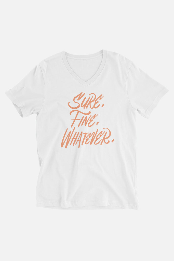 Sure. Fine. Whatever. Unisex V-Neck T-Shirt
