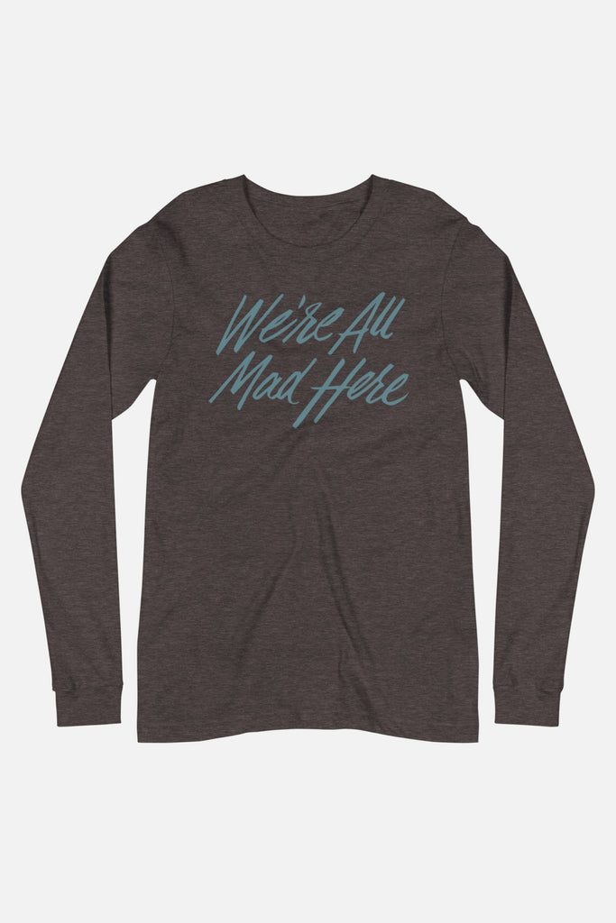 We're All Mad Here Unisex Long Sleeve Tee | Alice in Wonderland