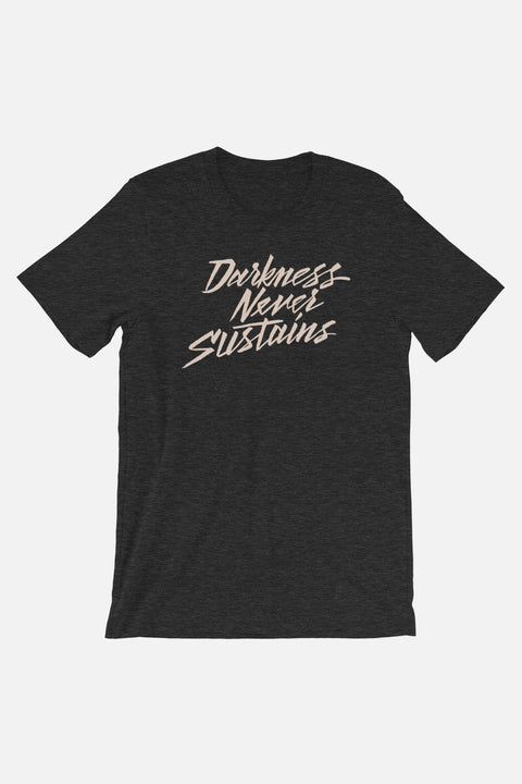 Darkness Never Sustains Unisex T-Shirt