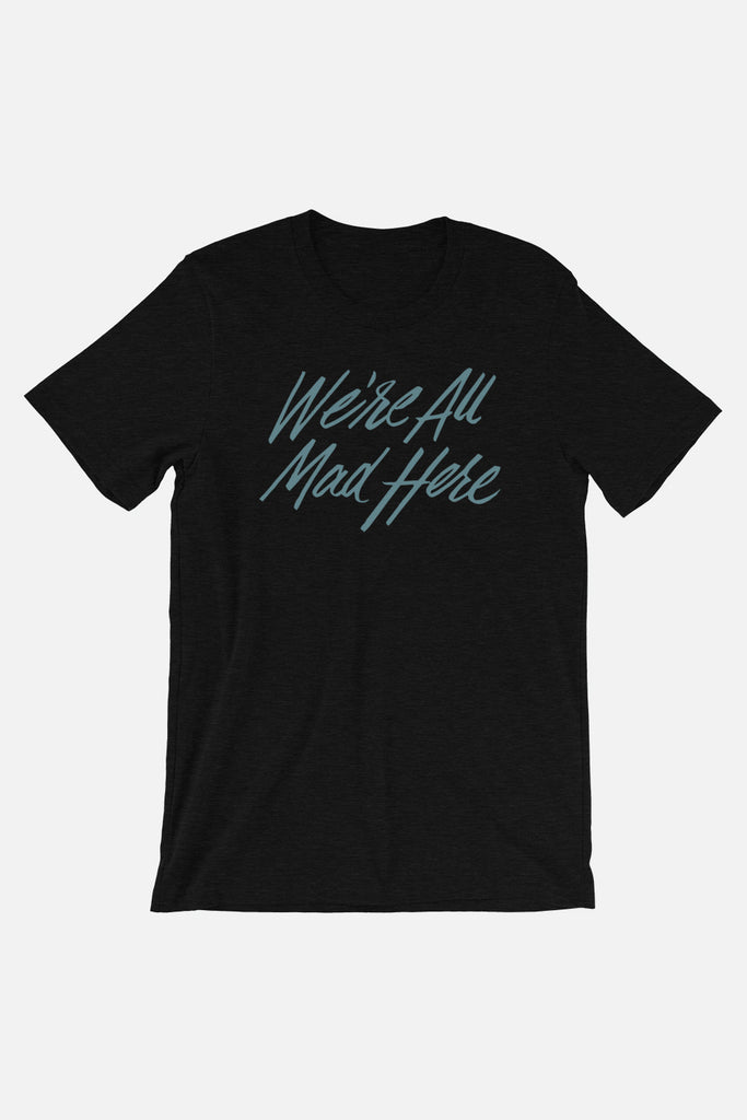We're All Mad Here Unisex T-Shirt | Alice in Wonderland