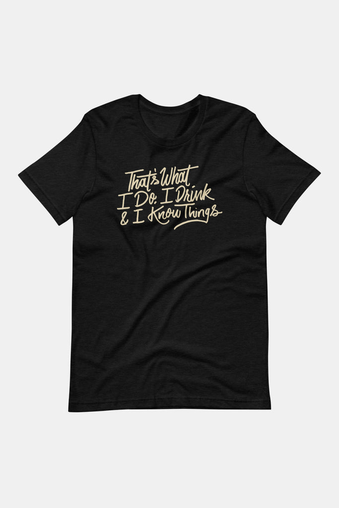 I Drink and I Know Things Unisex T-Shirt