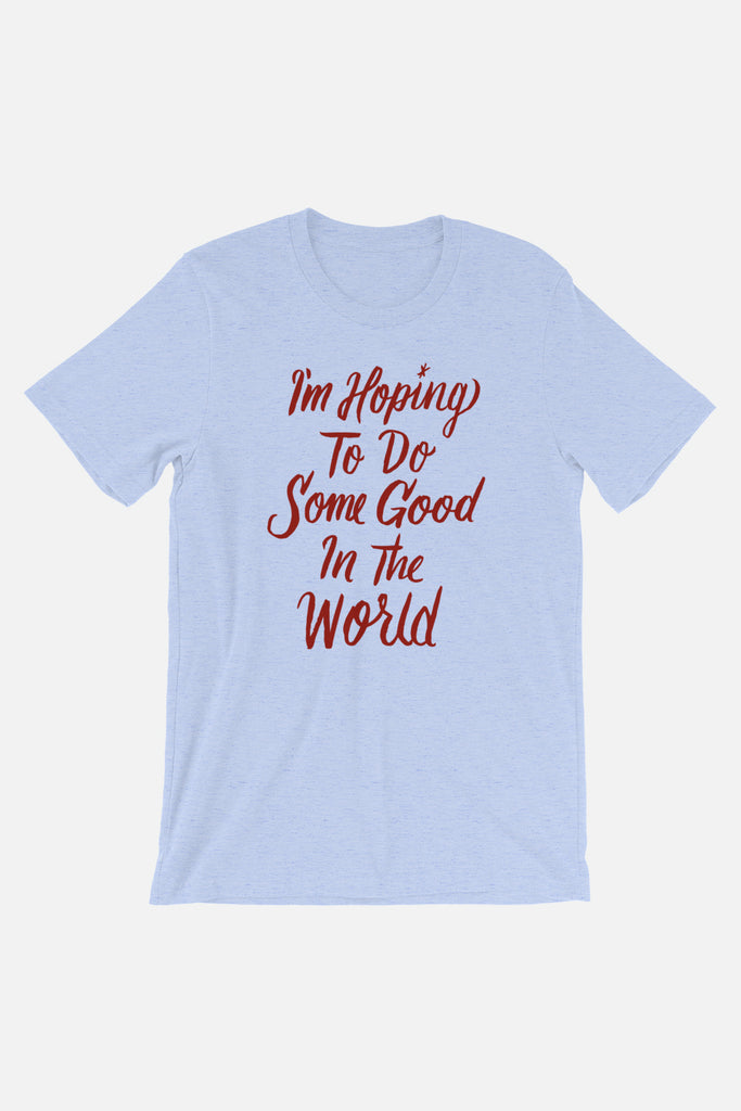 Hoping to Do Some Good Unisex T-Shirt