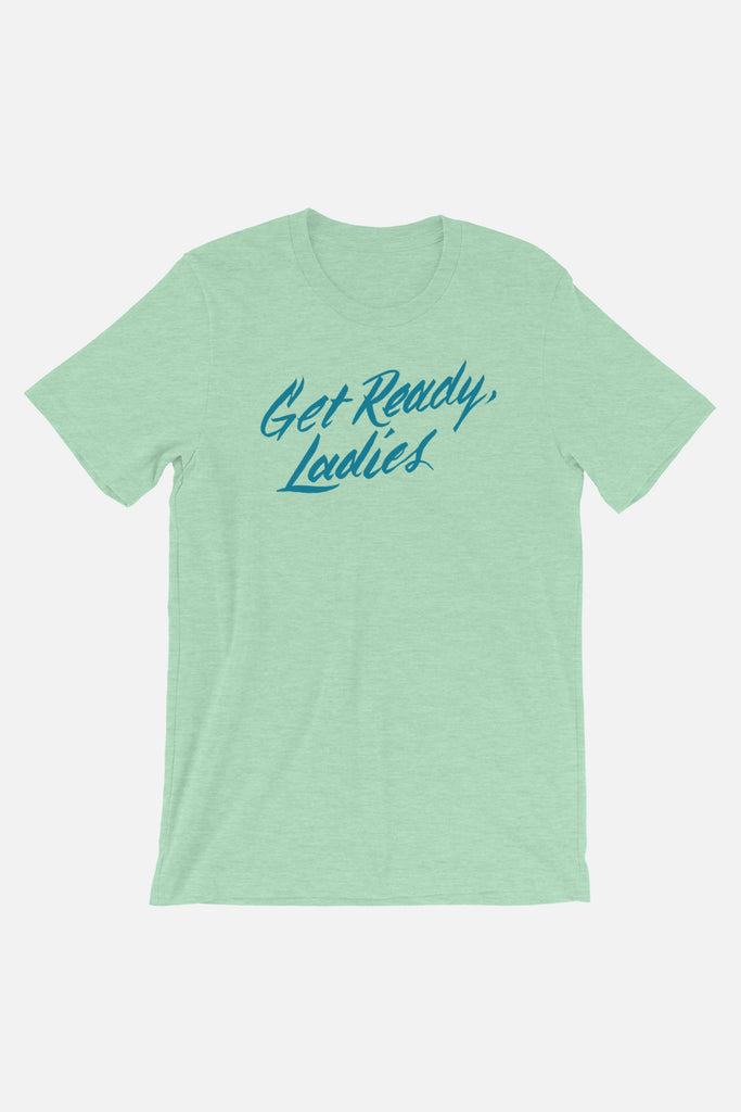 Get Ready, Ladies Unisex T-Shirt