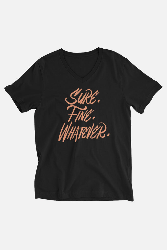 Sure. Fine. Whatever. Unisex V-Neck T-Shirt