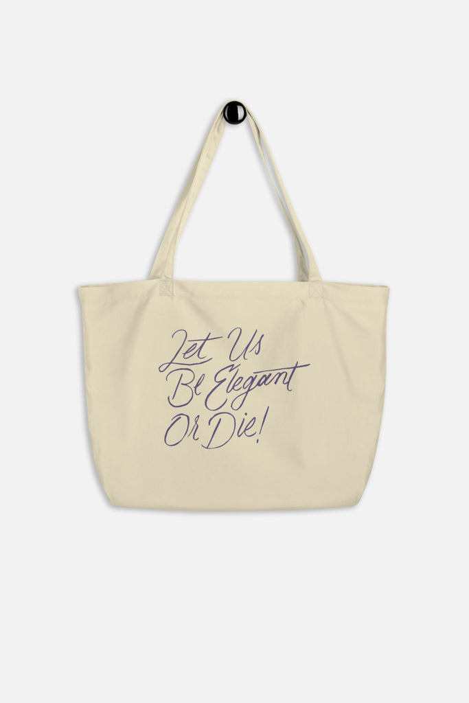 Let Us Be Elegant or Die! Large Eco Tote