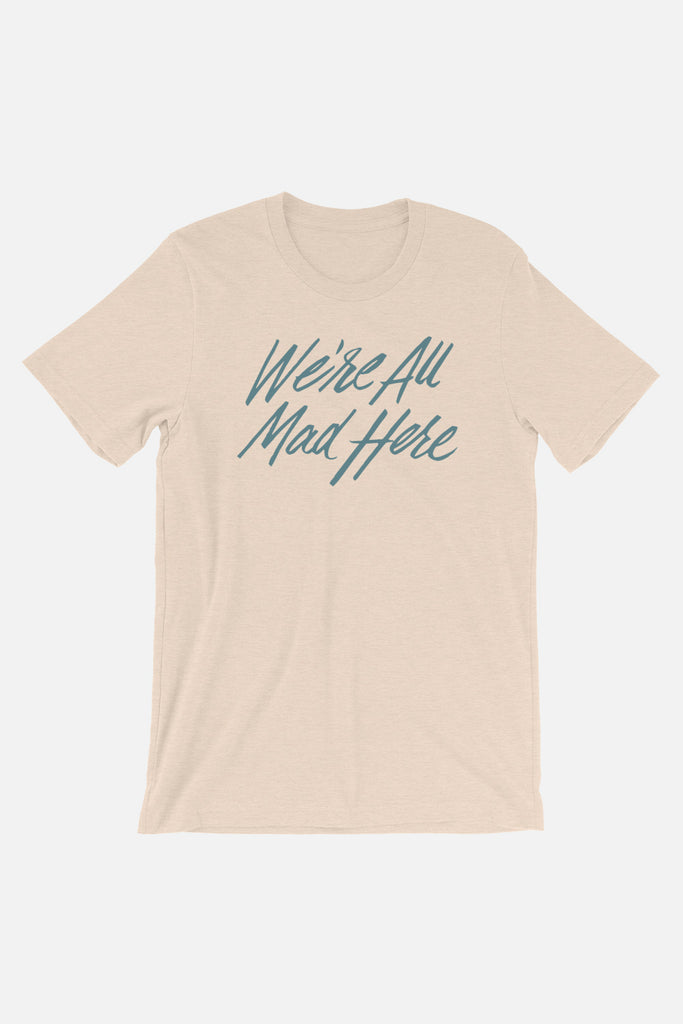 We're All Mad Here Unisex T-Shirt | Alice in Wonderland