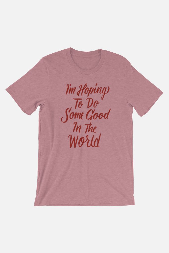 Hoping to Do Some Good Unisex T-Shirt