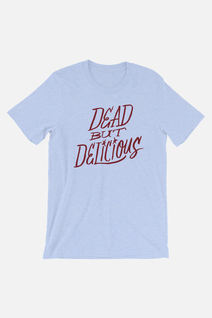 Dead But Delicious Unisex T-Shirt