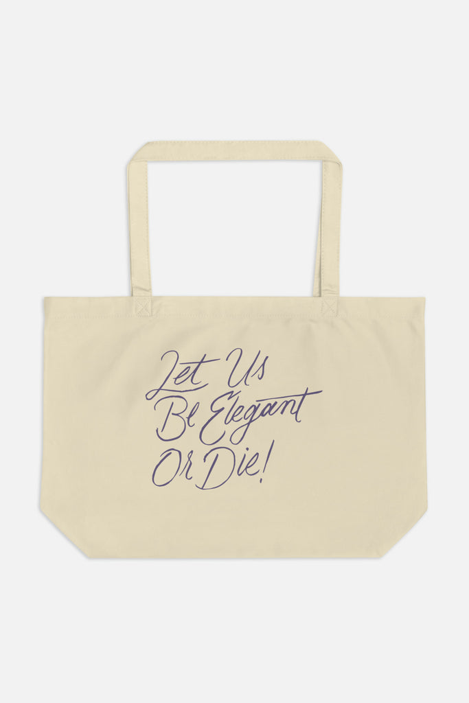 Let Us Be Elegant or Die! Large Eco Tote