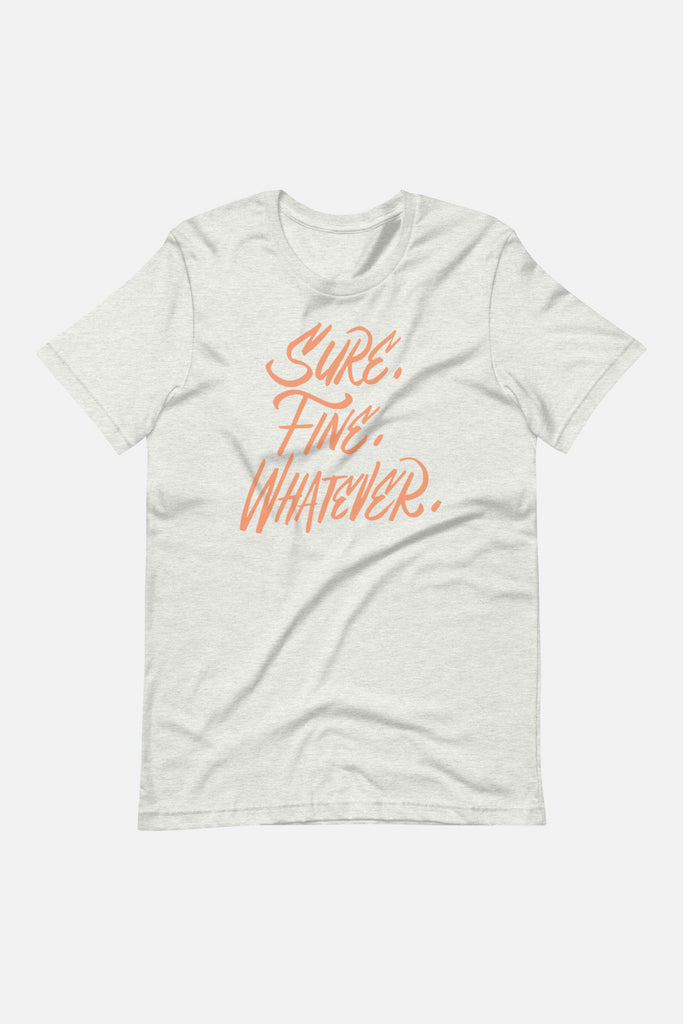 Sure. Fine. Whatever. Unisex T-Shirt