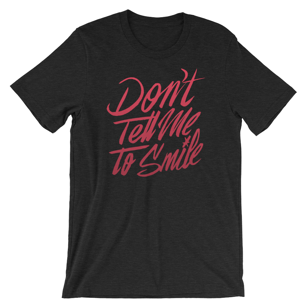 Don't Tell Me to Smile Unisex T-Shirt | Patreon Exclusive