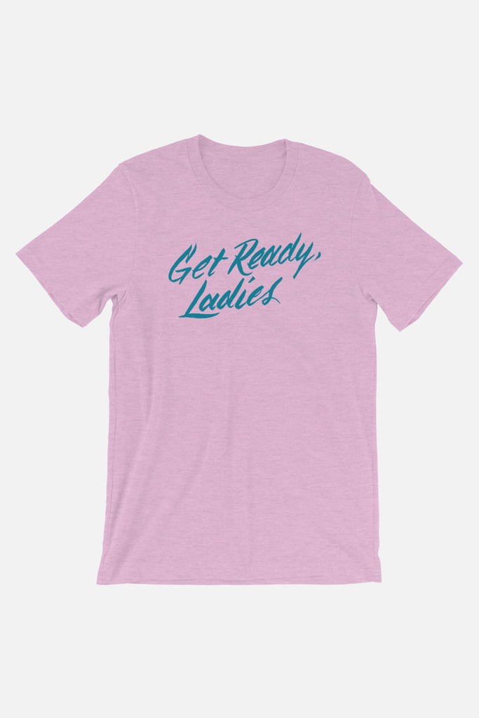 Get Ready, Ladies Unisex T-Shirt