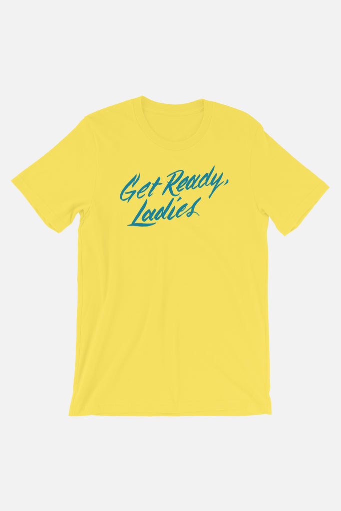 Get Ready, Ladies Unisex T-Shirt