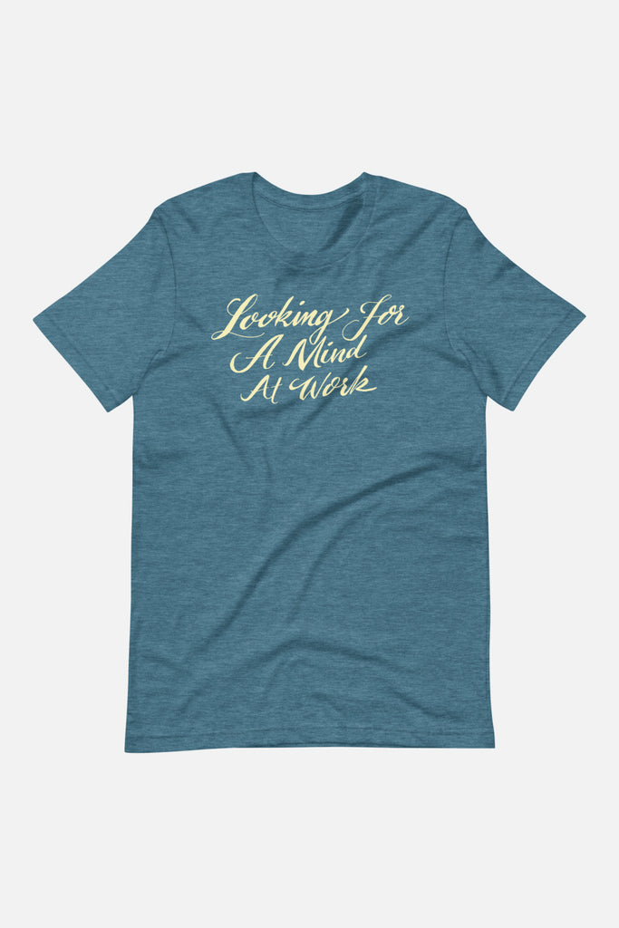 Looking for a Mind at Work Unisex T-Shirt