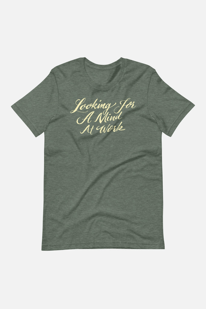 Looking for a Mind at Work Unisex T-Shirt