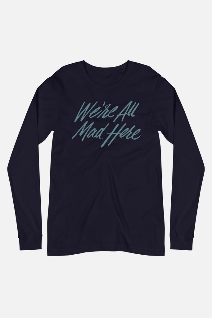 We're All Mad Here Unisex Long Sleeve Tee | Alice in Wonderland