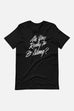 Are You Ready to Be Strong? Unisex T-Shirt