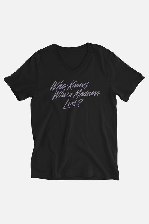 Who Knows Where Madness Lies? Unisex V-Neck T-Shirt