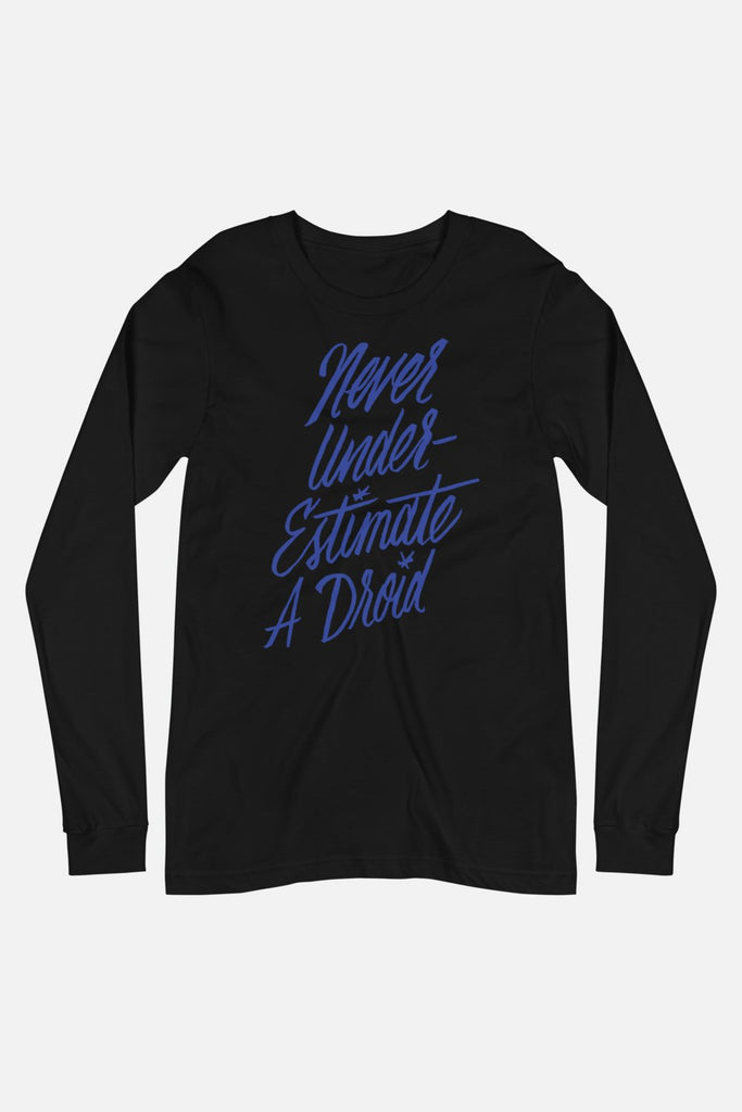 Never Underestimate a Droid Unisex Long Sleeve Tee