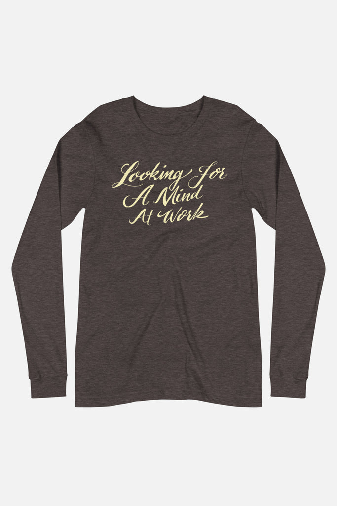 Looking for a Mind at Work Unisex Long Sleeve Tee