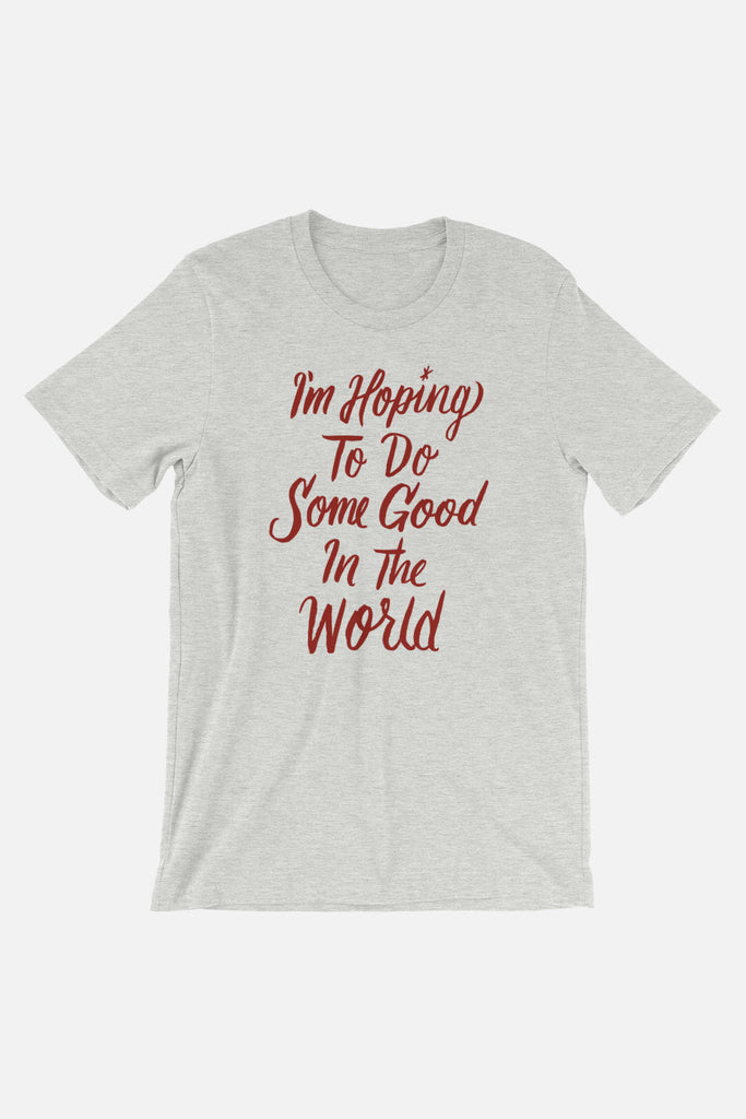 Hoping to Do Some Good Unisex T-Shirt
