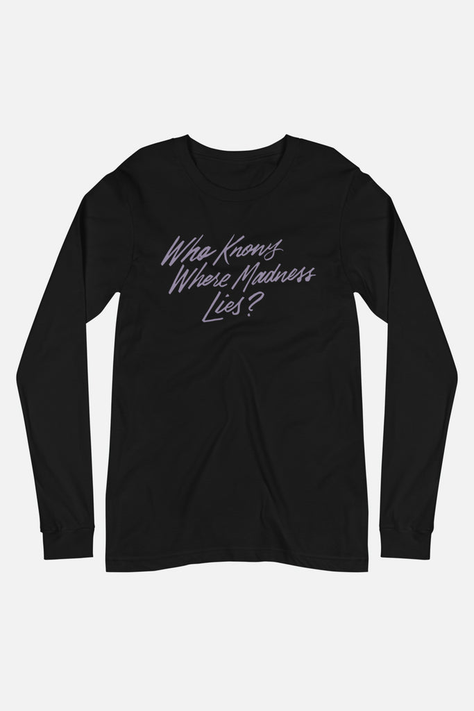 Who Knows Where Madness Lies? Unisex Long Sleeve Tee | Don Quixote