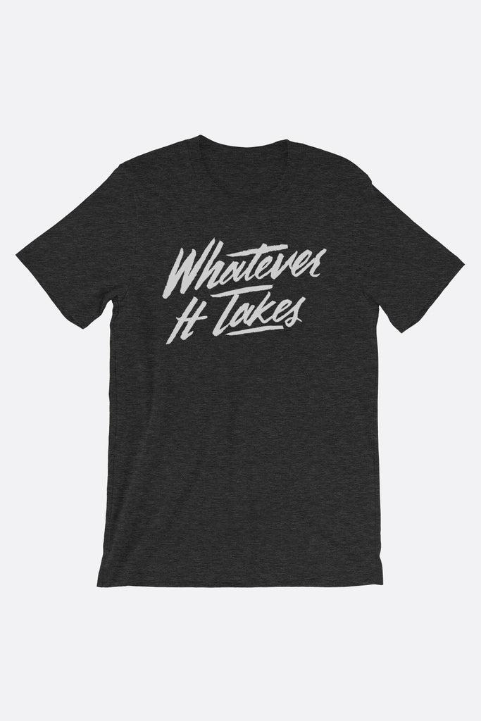 Whatever It Takes Unisex T-Shirt