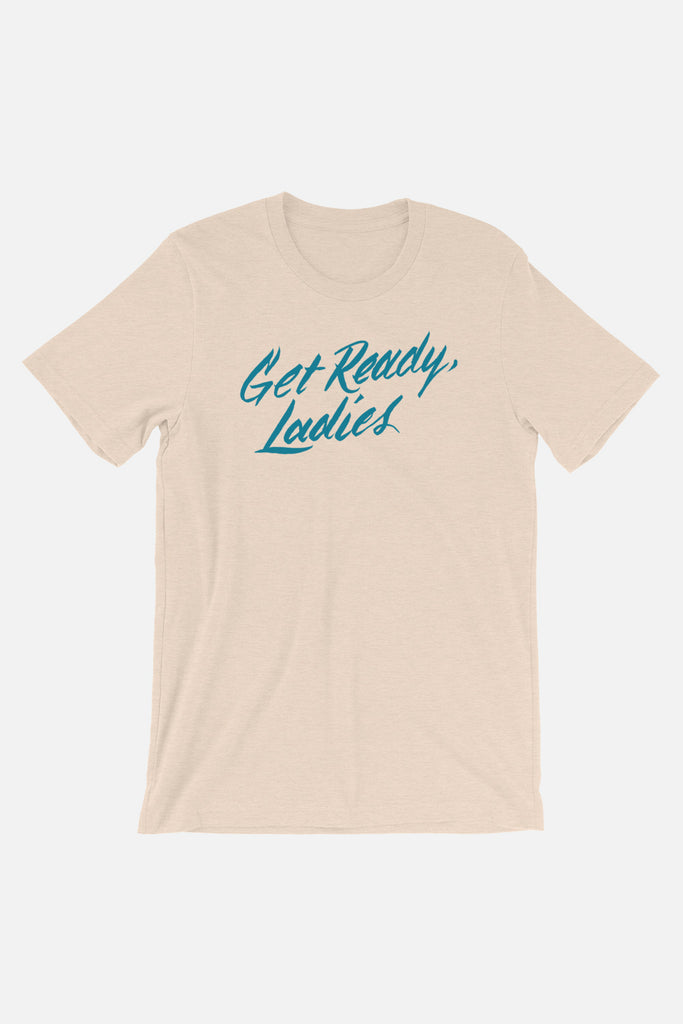 Get Ready, Ladies Unisex T-Shirt