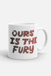 Ours is the Fury Mug