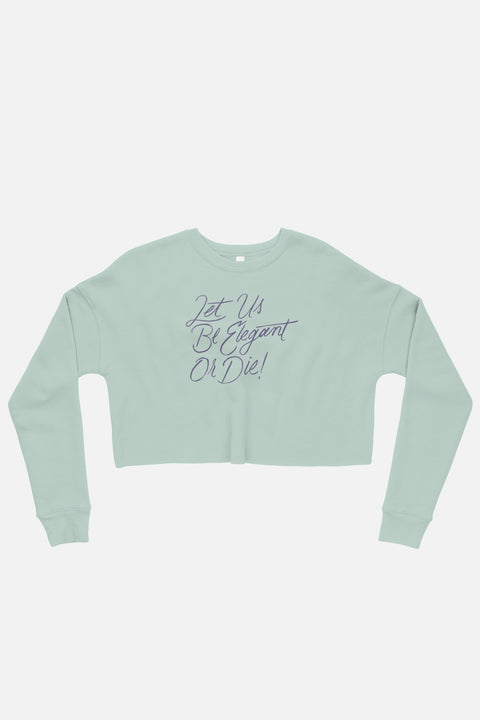 Let Us Be Elegant or Die! Fitted Crop Sweatshirt