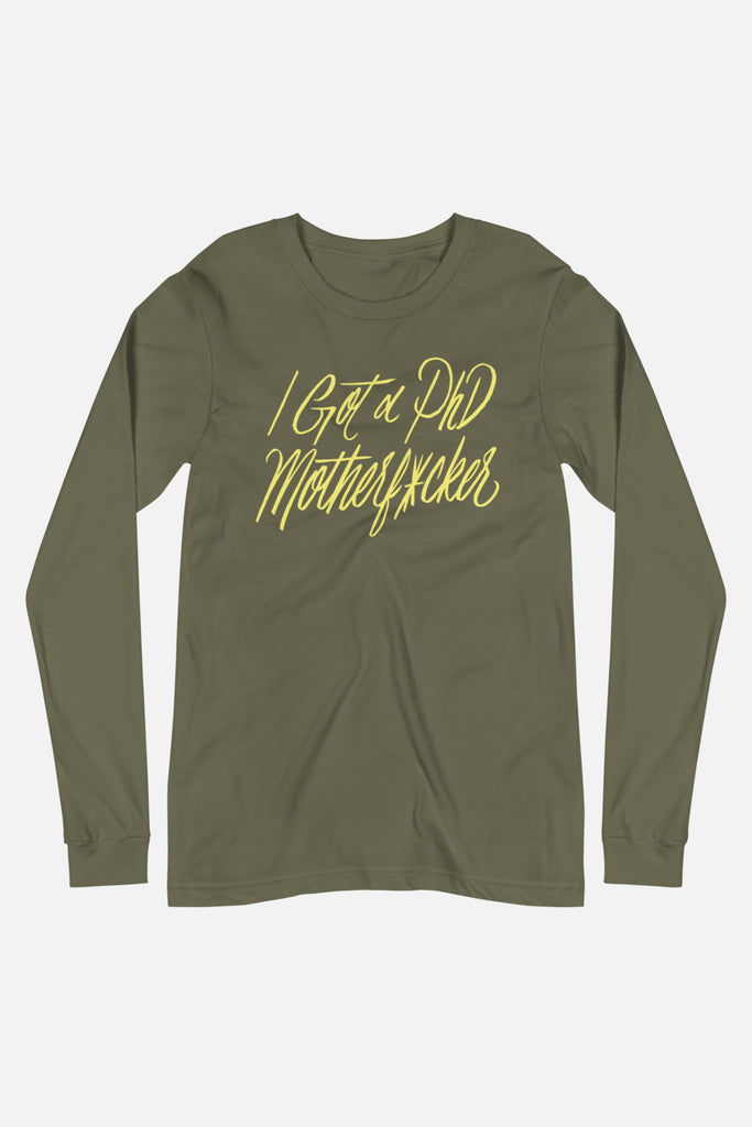 I Got a PhD Unisex Long Sleeve Tee