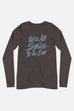We're All Stories in the End Unisex Long Sleeve Tee