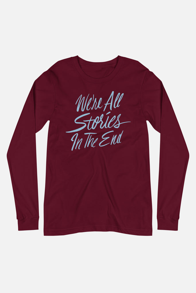 We're All Stories in the End Unisex Long Sleeve Tee