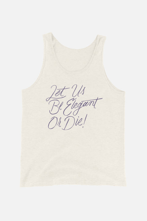 Let Us Be Elegant or Die! Unisex Tank Top