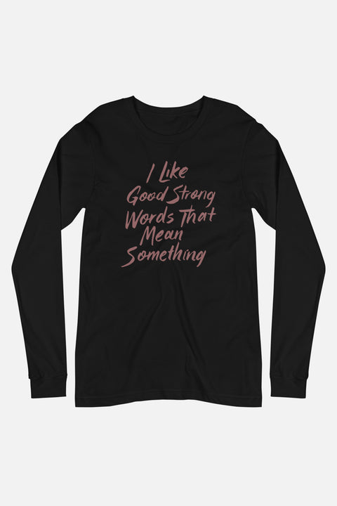 I Like Good Strong Words Unisex Long Sleeve Tee | Little Women