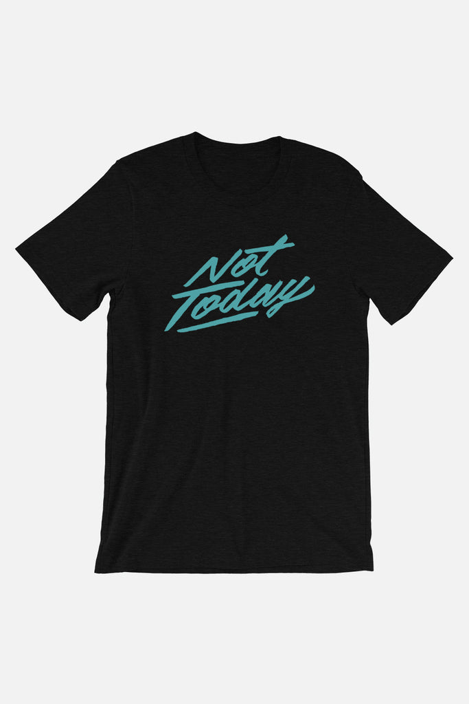 Not Today Unisex T-Shirt