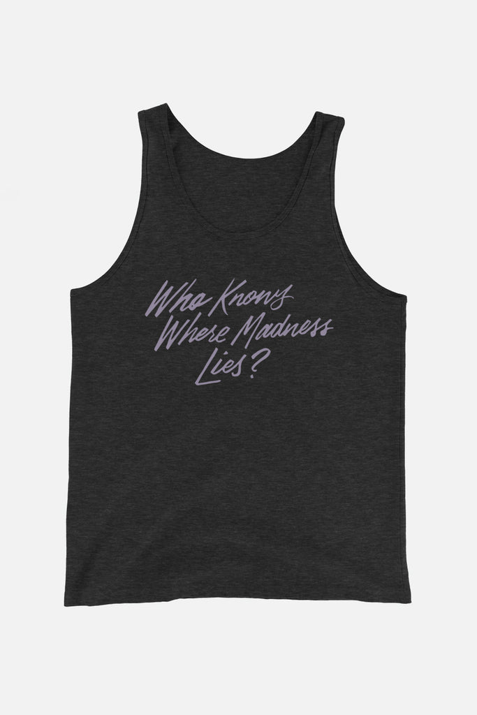 Who Knows Where Madness Lies? Unisex Tank Top