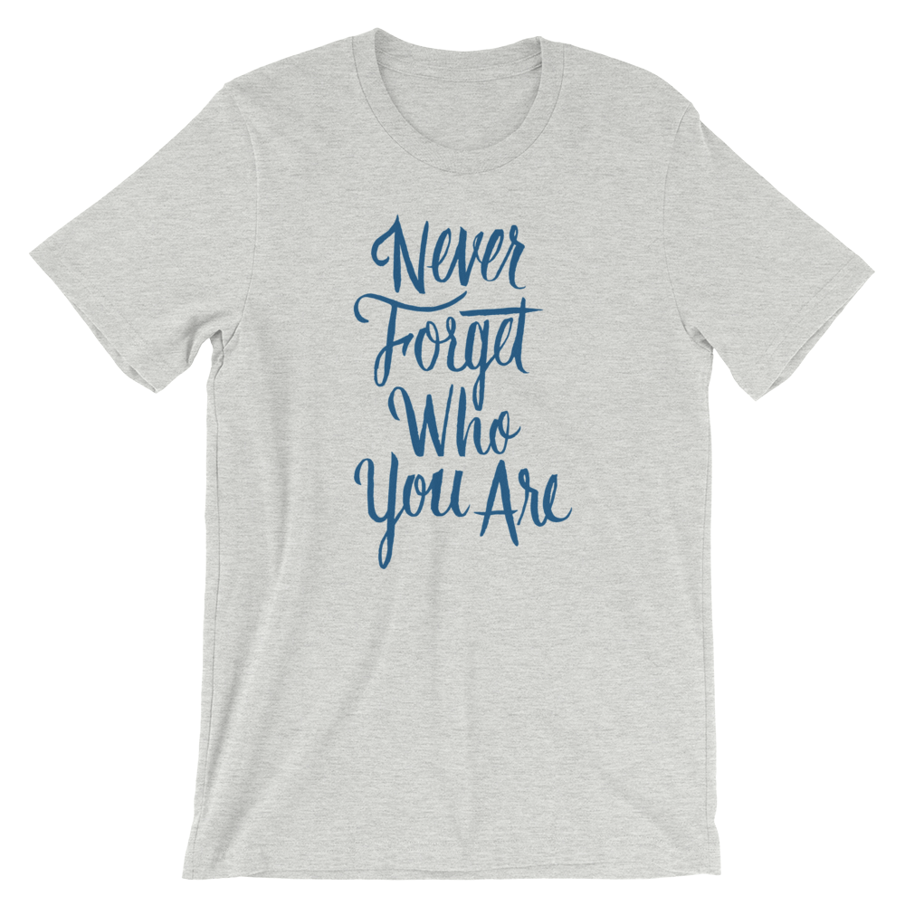 Never Forget Who You Are Unisex T-Shirt | Patreon Exclusive
