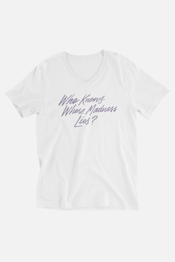 Who Knows Where Madness Lies? Unisex V-Neck T-Shirt