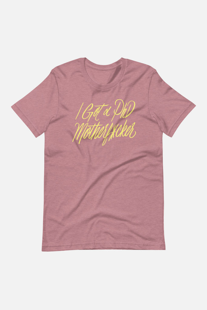 I Got a PhD Unisex T-Shirt