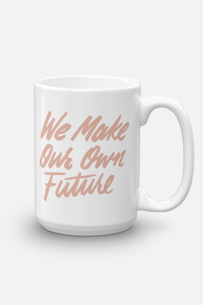 We Make Our Own Future Mug