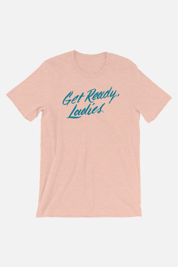 Get Ready, Ladies Unisex T-Shirt