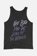 Not Bad for the End of the World Unisex Tank Top