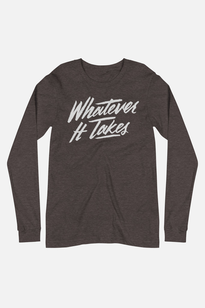 Whatever It Takes Unisex Long Sleeve Tee